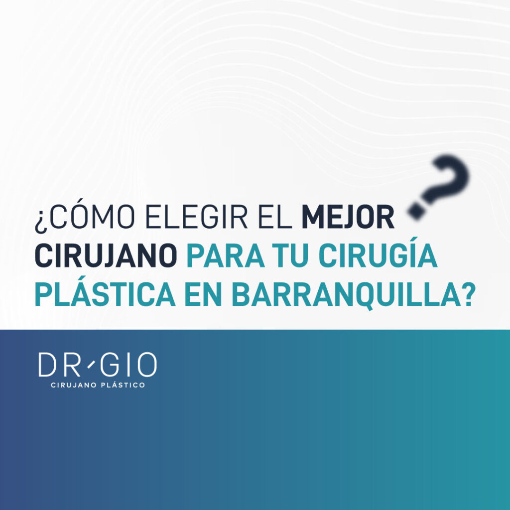 ¿Cómo elegir el mejor Cirujano para tu cirugía plástica en Barranquilla?